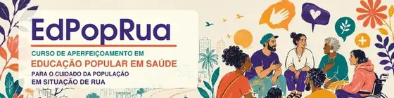 EdPopRua — Curso de Aperfeiçoamento em Educação Popular em Saúde para o cuidado da população em situação de rua